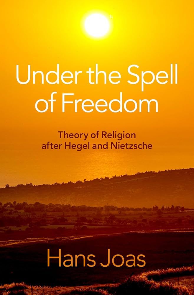 Cover of Hans Joas’ book, “Under the spell of freedom”