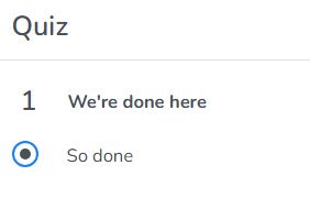 A screenshot of a multiple choice review quiz with the question being "We're done here" and the only selectable choice being "So done"