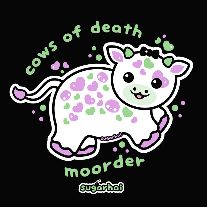 A cute cow with green and purple skull and heart spots. Includes the quote "Cows of death: Moorder."

Original art and quote by me, sugarhai, a human artist. 
