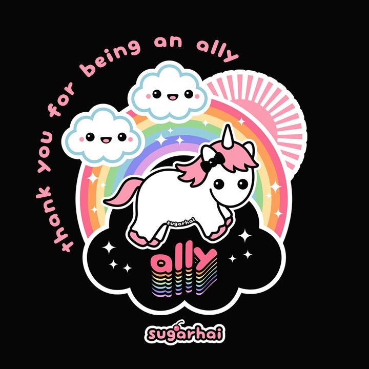 A cute pink unicorn with a sparkly rainbow and two happy clouds. Includes the quote "Thank you for being an ally." Original art by me, sugarhai, a human artist. 
