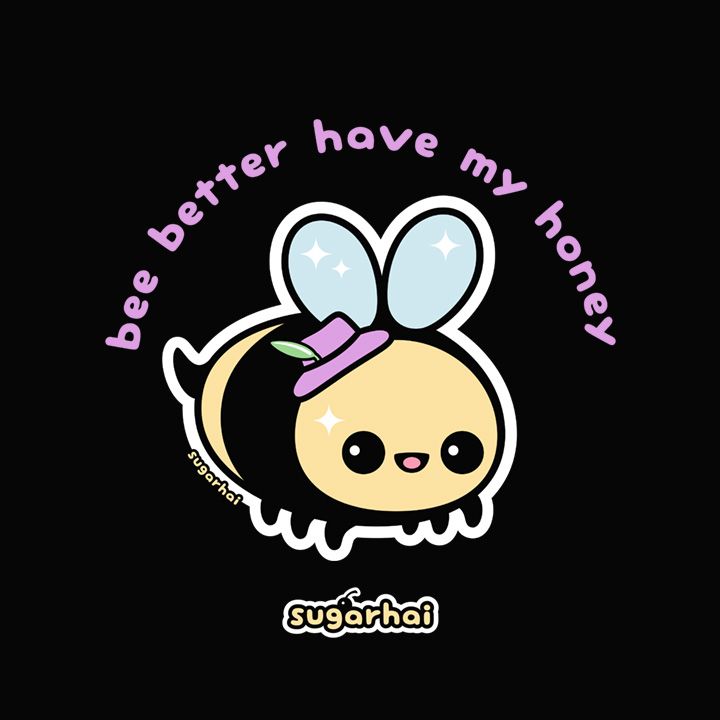 A cute bumble bee wearing a purple felt hat with a green feather. Includes the quote "Bee better have my honey." Original art and quote by me, sugarhai, a human artist. 