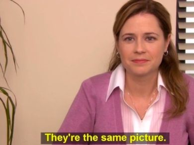 Pam de la série The Office disant : "They're the same picture"