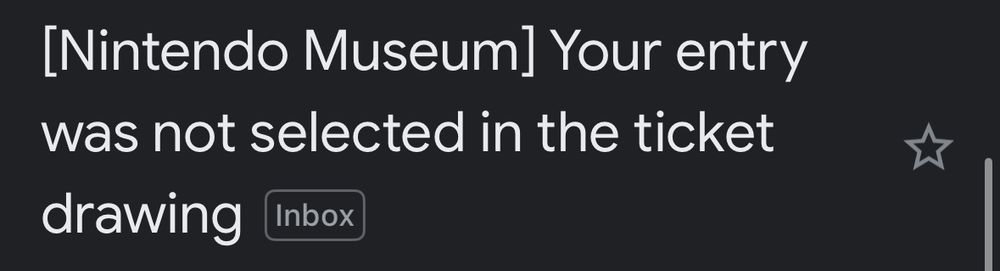 [Nintendo Museum] Your entry was not selected in the ticket
drawing