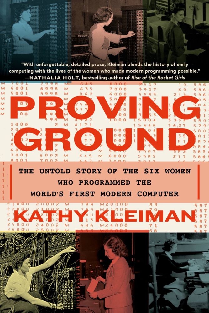Cover photo of “Proving Ground: the Untold Story of the Six Women who Programmed the World’s First Modern Computer” by Kathy Kleiman
