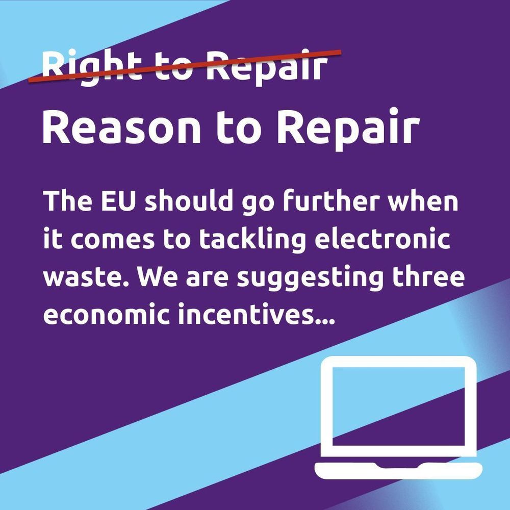 Right to Repair (Crossed out)
Reason to Repair

The EU should go further when it comes to tackling electronic waste. We are suggesting three economic incentives...