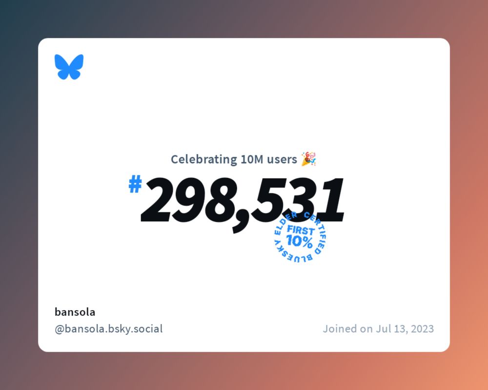 A virtual certificate with text "Celebrating 10M users on Bluesky, #298,531, bansola ‪@bansola.bsky.social‬, joined on Jul 13, 2023"