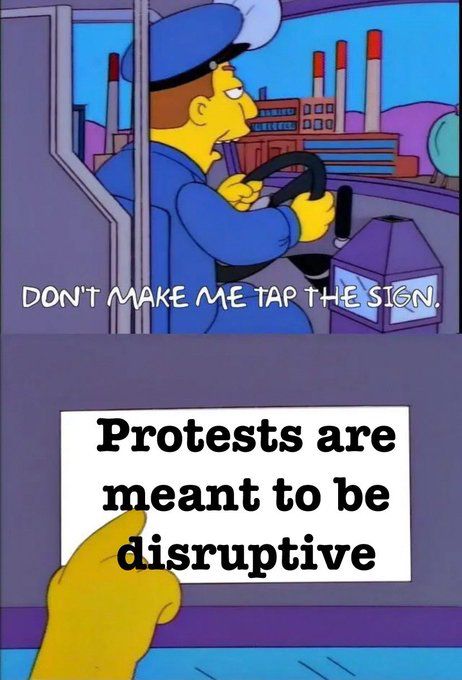 Simpsons bus driver meme. Bus driver, “Don’t make me tap the sign.” He taps the sign, which reads, “Protests are meant to be disruptive.”
