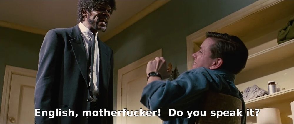 Jules from Pulp Fiction threatening a dude and yelling "English, motherfucker! Do you speak it!"