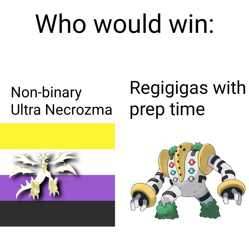 Meme with the captions:
"Who would win:
Non-binary Ultra Necrozma
Regigigas with prep time"