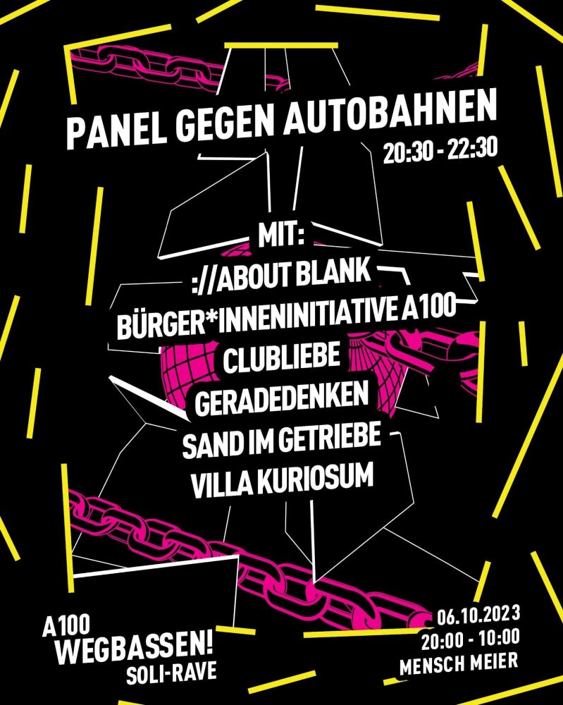 Panel gegen Autobahnen 20:30 - 22:30
Mit About Blank, BI A100, Clubliebe, Geradedenken, Sand im Getriebe, Villa Kuriosum