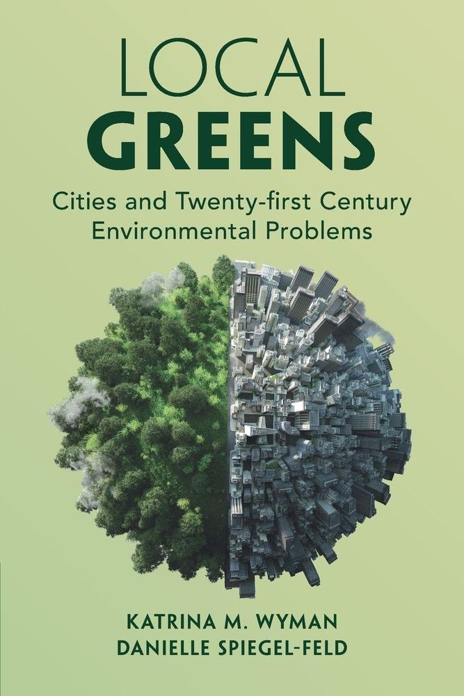 Local Greens: Cities and Twenty-first Century Environmental Problems

Katrina M. Wyman
Danielle Spiegel-Feld