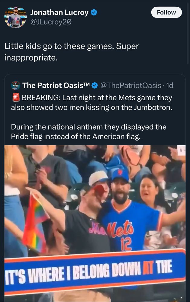 Tweet from former MLB player Jonathan Lucroy reading: Little kids go to these games. Super inappropriate.

He is responding to another post reading: 🚨BREAKING: Last night at the Mets game they also showed two men kissing on the Jumbotron. 

During the national anthem they displayed the Pride flag instead of the American flag.