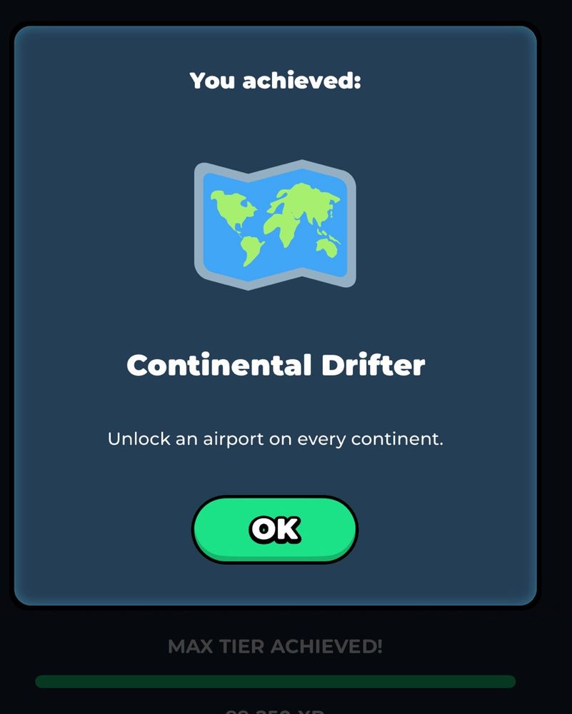 Game screen shot of a dialog box showing an abstract partially folded world map that reads

You achieved:
Continental Drifter
Unlock an airport on every continent.

With a green OK button.