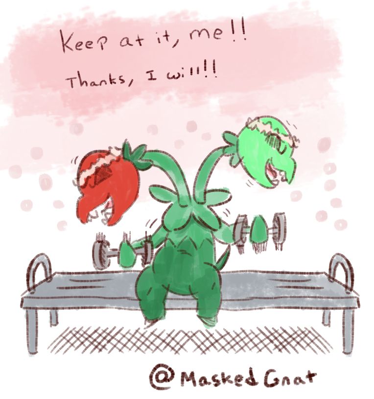 The Pokemon Scovillain has two heads; they're encouraging each other to finish this workout without putting themselves down.

I wanted to write more about it but initial posts don't have all that much character space to work with.

Still, you really are better than you think you are. I struggle with accepting that myself but I'm actively working towards being better about it.

Telling myself nice things that I did recently or who I am, talking to peers, and seeing the good in my hobbies help in realizing: hey, I'm not so bad after all. This doesn't necessarily work for everyone but it's the small steps that matter and it'll naturally build up over time.