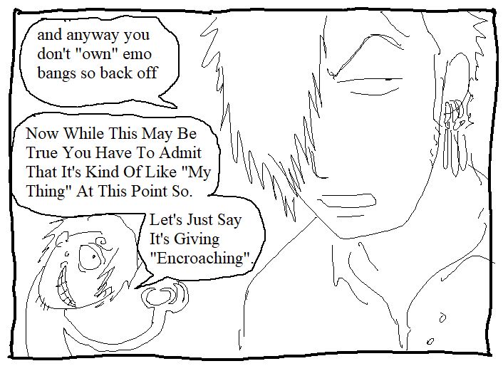 zoro: and anyway you don't "own" emo bangs so back off.
sanji is looking quite pissed but trying to hold it together as he says, with each letter of the first word capitalized for emphasis," now while this may be true you have to admit that it's kind of like "my thing" at this point so. let's just say, it's giving "encroaching"