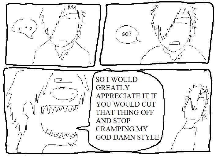 two panels of zoro looking on blankly, and the next one with him saying, "so?"
the last panel has sanji barely holding it together and desperately saying, very loudly, "so i would greatly appreciate it if you would cut that thing off and stop cramping my god damn style". zoro is looking very small as he is nearly blown away by the force of sanji's ire.