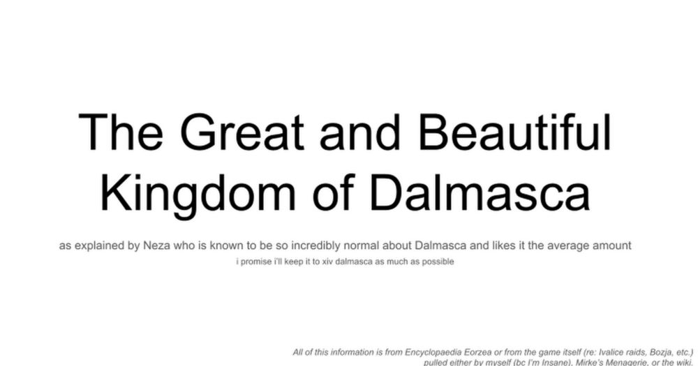 The Great and Beautiful Kingdom of Dalmasca as explained by Neza who is known to be so incredibly normal about Dalmasca and likes it the average amount All of this information is from Encyclopaedia Eo...