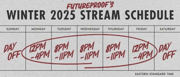 a photo of my stream schedule for winter 2025.
Monday 12-4pm
Tuesday 8-11pm
Wednesday 8-11pm
Thursday 8-11pm
Friday 12-4pm