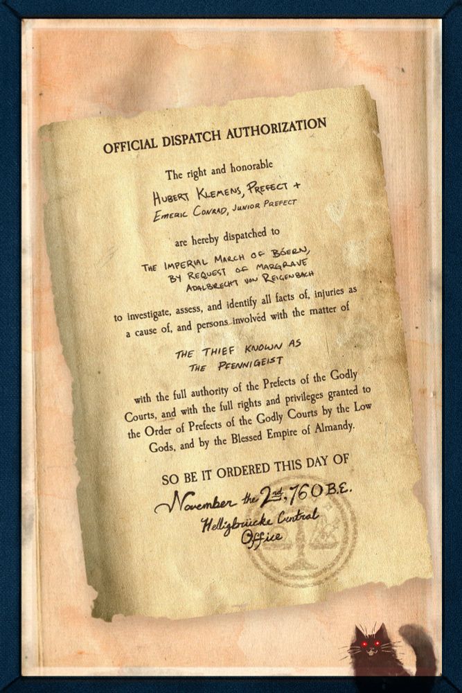 A mockup of the order dispatching Prefect Hubert Klemens and Junior Prefect Emeric Conrad to investigate the matter of the thief known as the Pfennigeist, with a goofy little black cat in the corner!
