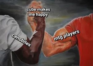 epic handshake meme

Cube makes me happy

Cenobites

Mtg players