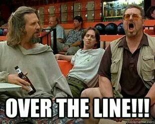 Image from The Big Lebowski with Walter shouting "Over the Line"