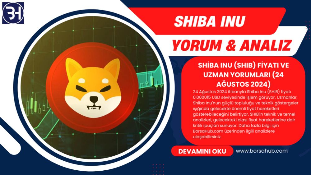 Shiba Inu (SHIB) Fiyatı ve 2024 Uzman Yorumları | 24 Ağustos 2024 - BorsaHUB