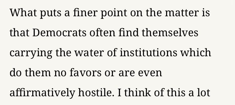 Screenshot of article text: What puts a finer point on the matter is that Democrats often find themselves
carrying the water of institutions which do them no favors or are even
affirmatively hostile.