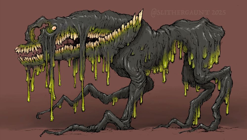 A dripping, oozing, toothy four-legged monstrosity.