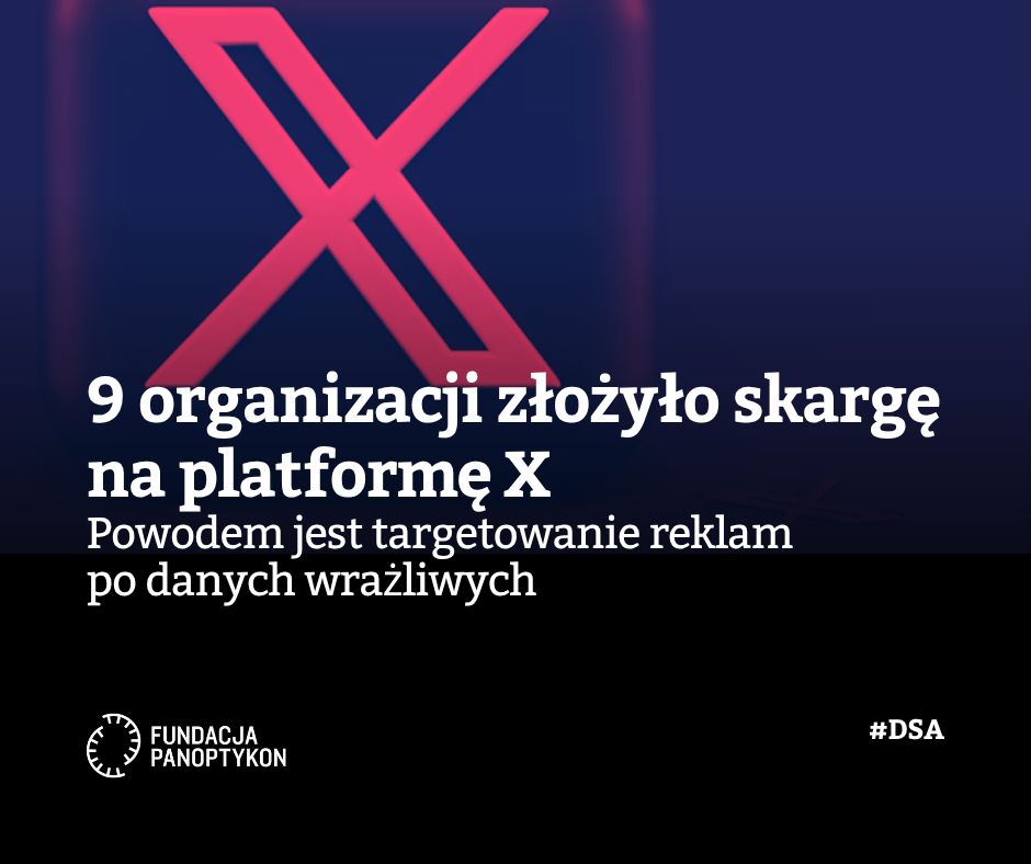 Grafika. W tle logo X. Z przodu napis: 9 organizacji złożyło skargę na platformę X
Powodem jest targetowanie reklam po danych wrażliwych.
Poniżej logo Fundacji Panoptykon