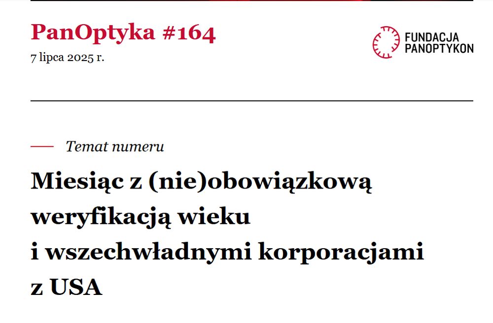 Screen newslettera. Na górze napis PanOptyka 164 z 7 lipca 2025 r.
Temat numeru: Miesiąc z nieobowiązkową weryfikacją wieku i wszechwładnymi korporacjami z USA. Newsletter Fundacji Panoptykon