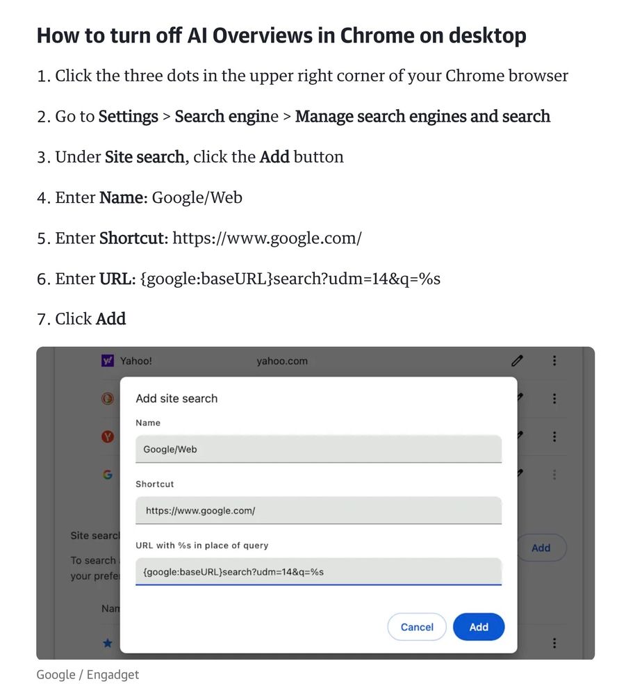 1. Click the three dots in the upper right corner of your Chrome browser
2. Go to Settings > Search engine > Manage search engines and search
3. Under Site search, click the Add button
4. Enter Name: Google/Web
5. Enter Shortcut: https://www.google.com/
6. Enter URL: {google:baseURL}search?udm=14&q=%s
Click Add