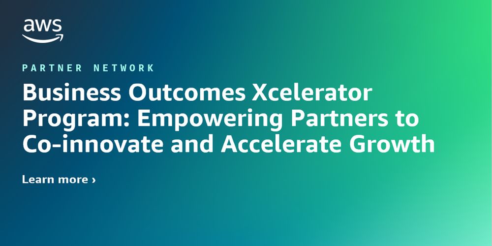 Business Outcomes Xcelerator Program: Empowering Partners to Co-innovate and Accelerate Growth | Amazon Web Services