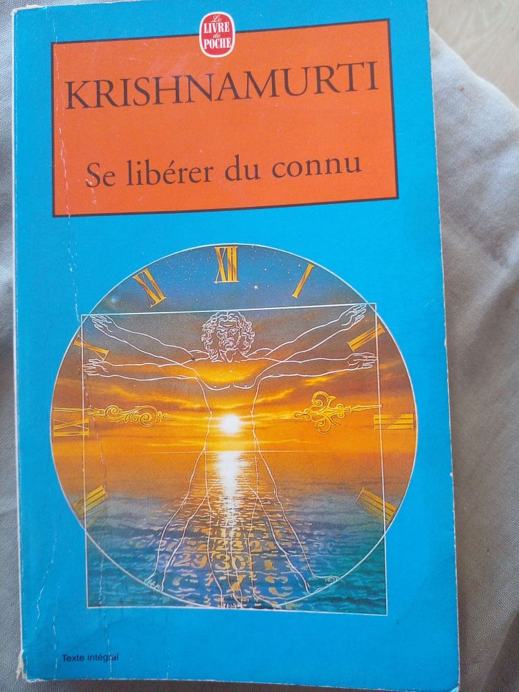 Krishnamurti "Se libérer du connu" 
"Freedom from the known" 
Édition Livre de Poche (Stock)