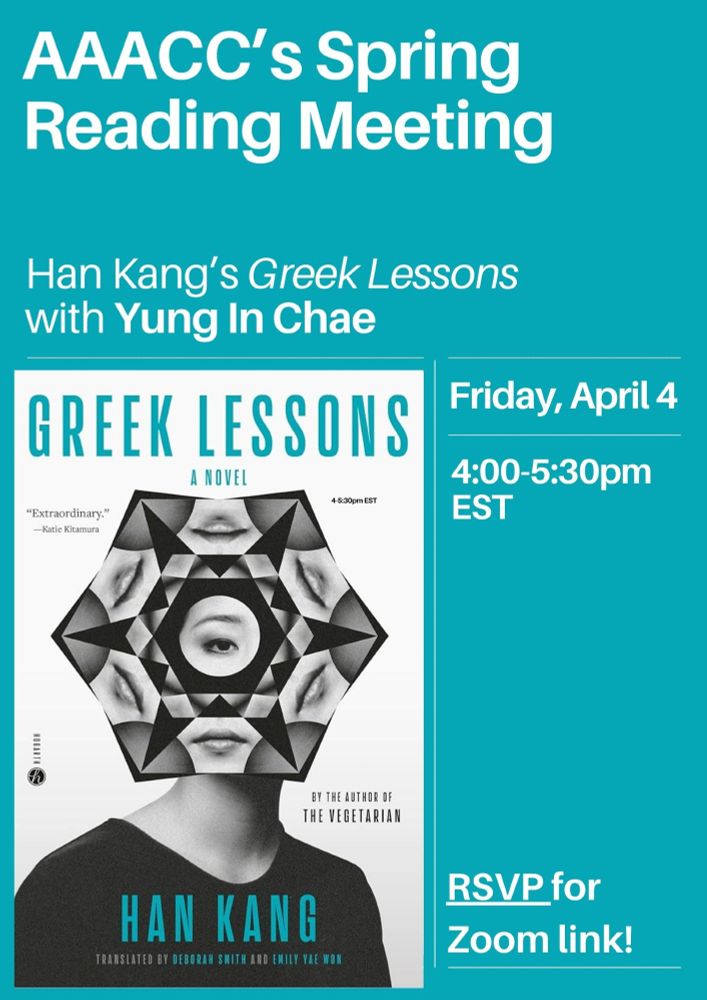 A teal poster with a book cover on it. The text reads "AAACC's Spring Reading Meeting, Han Kang's Greek Lessons with Yung In Chae. Friday, APril 4. 4:00-5:30pm EST. RSVP for Zoom link!"