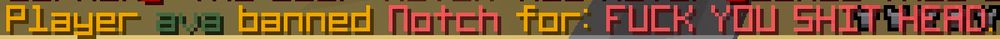 banning notch on minecraft for reason "Fuck you shit head".