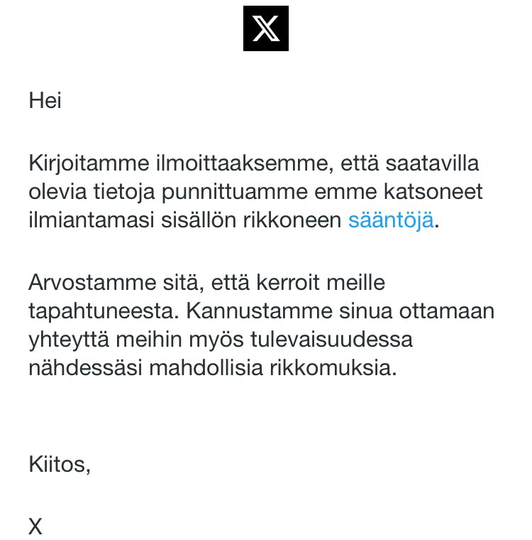 Sain X:n niinsanotulta ylläpidolta vastauksen, jossa sanottiin, ettei viestin sisältö muka rikkonut sääntöjä, vaikka selvästi vähintään kahta sääntöä sisältö rikkoi.

Viestipalvelu X on rasismin tyyssija. Tämähän ei toisaalta ole ihme, kun sen omistajana on umpirasistisella Apartheidilla rikastuneen sukunsa varoin hämäriä bisneksiä tekemään ryhtynyt tyyppi.