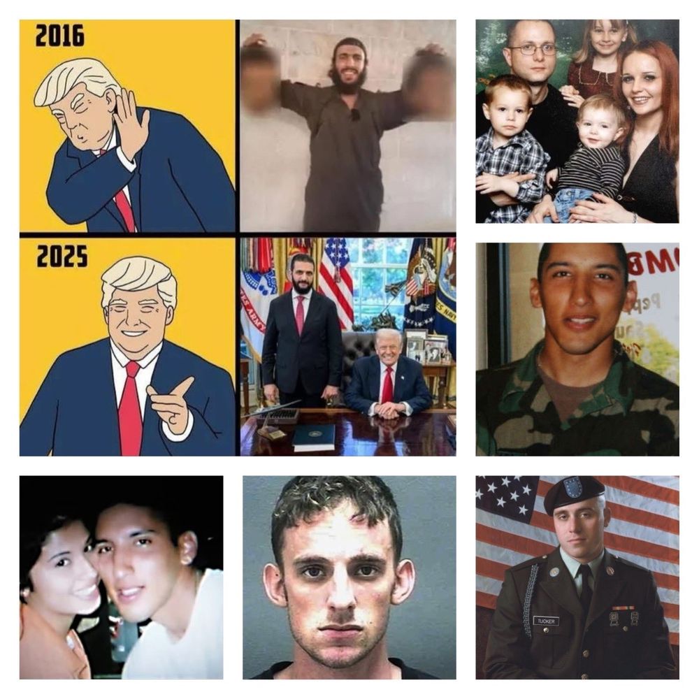 9 images in three rows and three columns. First is a cartoon of Donald Trump looking away with the year 2016 text.
Next image is al-Qaeda militant al-Sharaa holding two severed heads with faces blurred. Next image is family photo of US service member KIA.
Next image in new row is cartoon of Donald Trump smiling and pointing favorably with the text 2025.
Next image is al_Sharaa as president of Syria, standing next to Trump in the Oval Office in November 2025.
Next image is a headshot photo of a US serviceman in camo fatigues.
Next image in the last row is a photo of the same serviceman with a young woman smiling next to him.
Next photo is headshot of a third US serviceman. 
Final photo is a formal photo of that last serviceman in his dress Army uniform and cover with US flag in the background. 