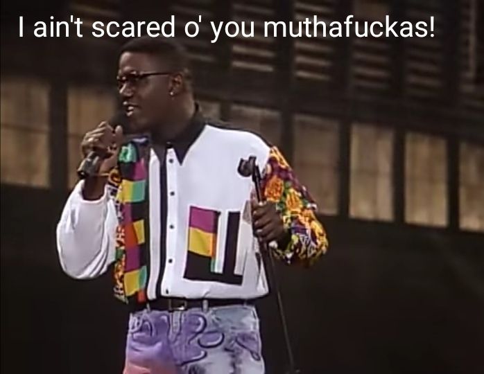 Bernie mac: I ain't scared o' you muthafuckas!