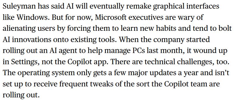 Bloomberg News screenshot: "Suleyman’s consumer Copilot, though developed atop the same AI models as its corporate cousin, was rebuilt from the ground up. It was a rocky transition. People who used Copilot as their default Android smartphone assistant, summoning it with the push of a button, lost that ability, meaning they’d have to use the app to interact with the software. App stores lit up with reviews from frustrated users who watched features like the ability to quickly edit AI-generated images disappear overnight. The company has reintroduced some features, but complaints of bugs — sudden ends to conversations, or cases where Copilot wiped conversations it was supposed to recall — persist."