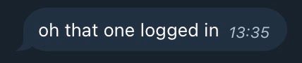 A message that reads, "oh that one logged in"