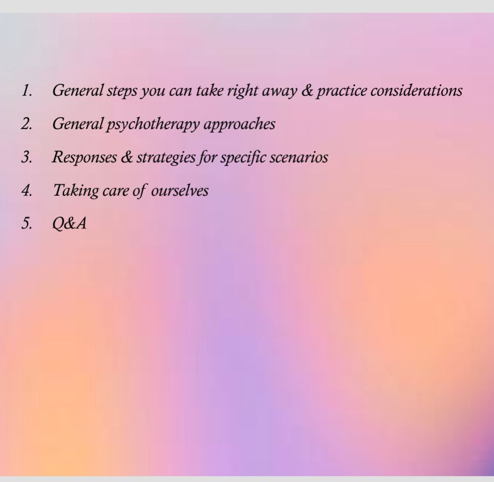 1. General steps you can take right away & practice considerations 2 General psychotherapy approaches 3. Responses & strategies for specific scenarios 4. Taking care of ourselves