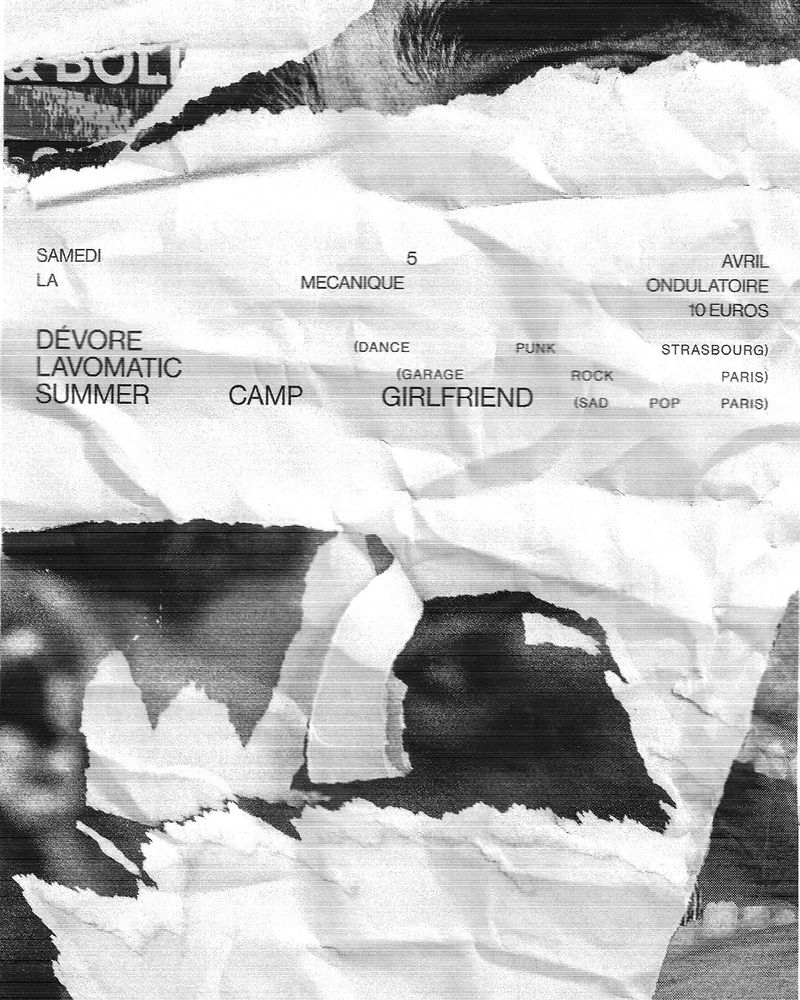 photo en noir et blanc d'une affiche déchirée avec le texte :
samedi 5 avril
la mécanique ondulatoire 
DÉVORE (dance punk Strasbourg)
LAVOMATIC (garage rock, Paris)
SUMMER CAMP GIRLFRIEND (sad pop, Paris)