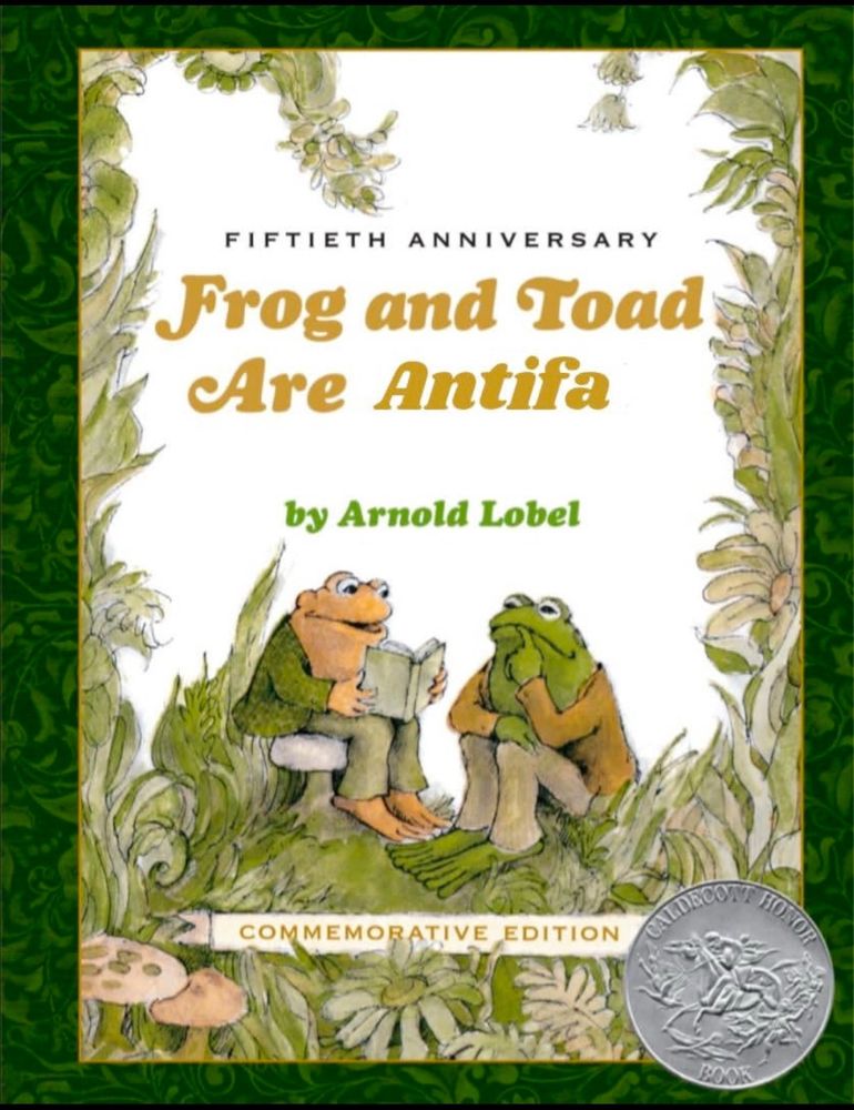 The cover for a Frog and Toad book, except the title has been changed to "Frog and Toad Are Antifa".
