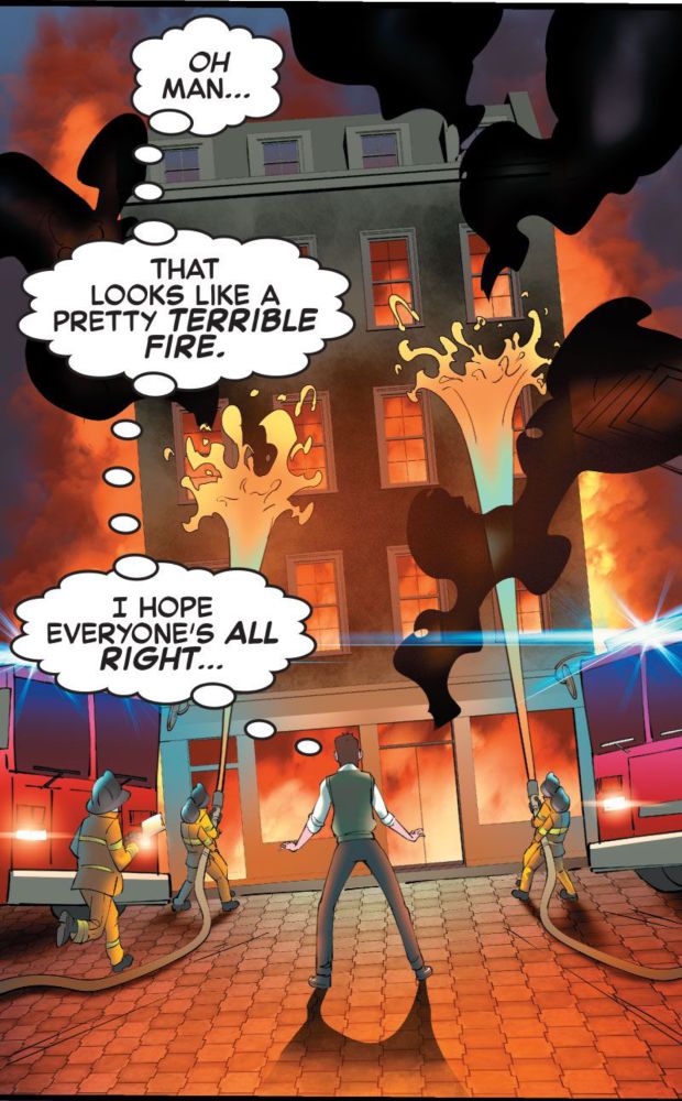 Peter is looking at a burning building. “MAN...
THAT LOOKS LIKE A PRETTY TERRIBLE FIRE. I HOPE EVERYONE'S ALL RIGHT.”