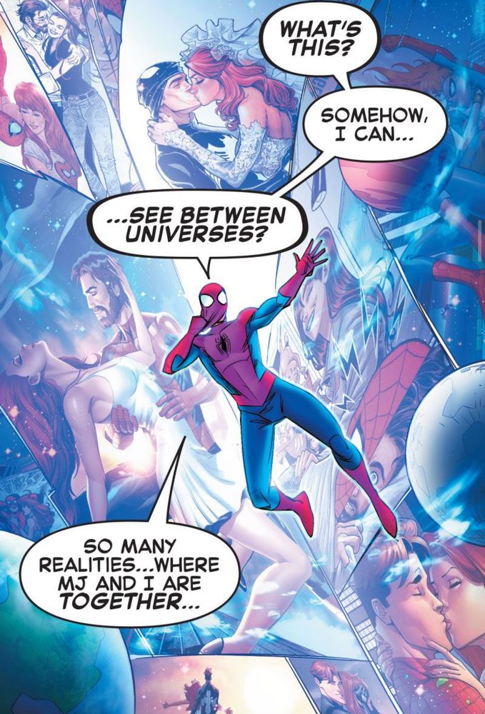 Spidey: WHATS THIS? SOMEHOW, I CAN... ...SEE BETWEEN UNIVERSES? SO MANY REALITIES... WHERE MJ AND I ARE TOGETHER...