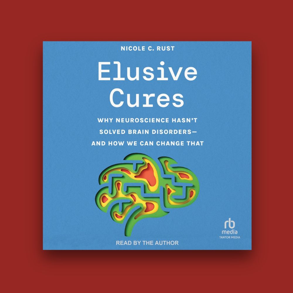 Audiobook cover of Elusive Cures: Why Neuroscience Hasn’t Solved Brain Disorders—and How We Can Change That by Nicole C. Rust, read by the author