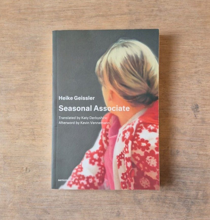 Heike Geissler

Seasonal Associate

Translated by Katy Derbyshire
Afterword by Kevin Vennemann