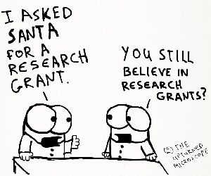 Cartoon scientist 1: I asked Santa for a research grant
Cartoon scientist 2: You still believe in research grants?