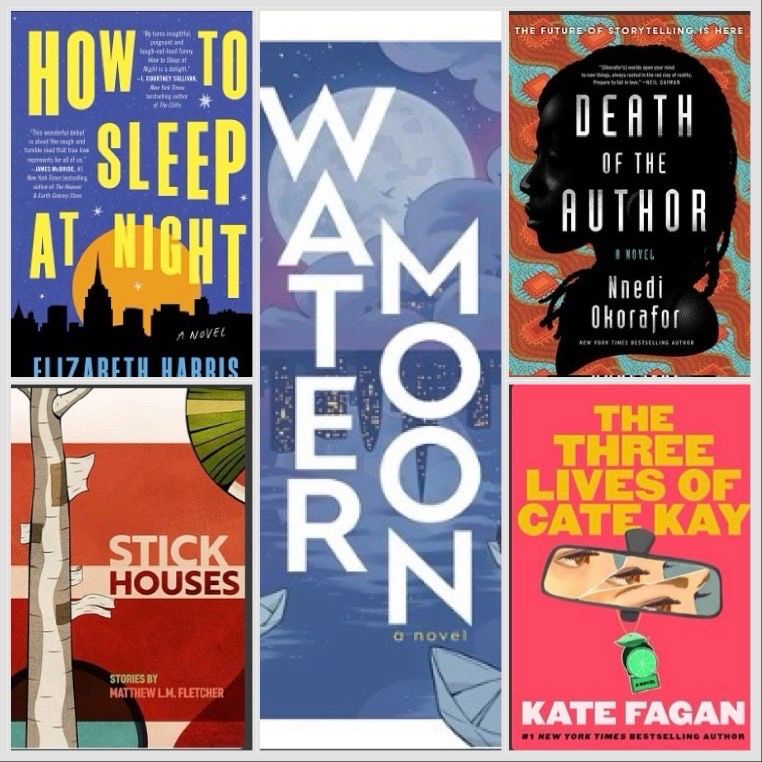 Picture collage of book titles: Stick Houses by Matthew L.M. Fletcher, How to Sleep at Night by Elizabeth Harris, The Three Lives of Cate Kay, Death of the Author by Nnedi Okorafor, and Water Moon by Samantha Soto Yambao
