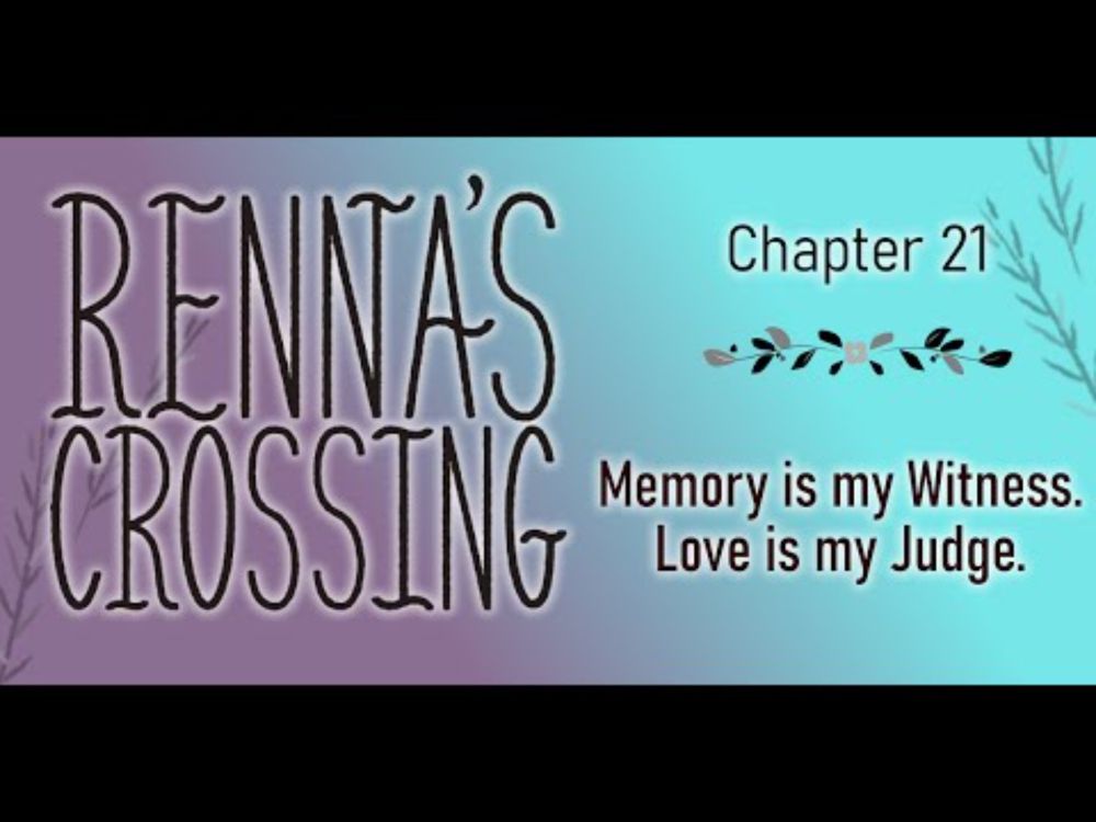 Renna’s Crossing Chapter 21: Memory is my Witness. Love is my Judge.